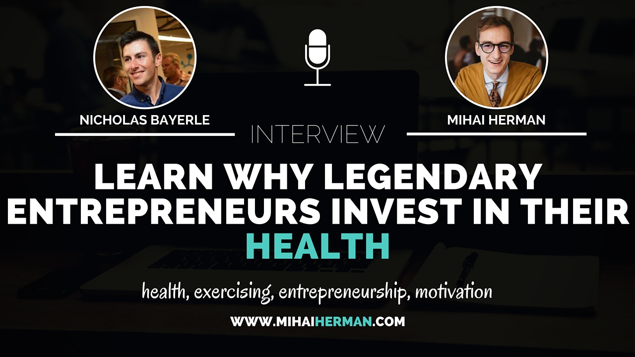 Learn WHY Legendary Entrepreneurs Invest in Their Health with Nicholas Bayerle